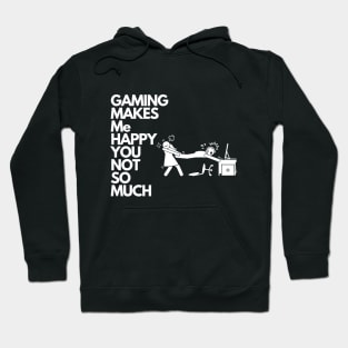 Gaming makes me happy you not so much Hoodie